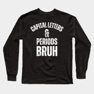 Capital Letters And Periods Bruh Long Sleeve T-Shirt